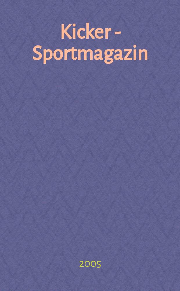 Kicker - Sportmagazin : Deutschlands grösste Sportzeitung. 2005, № 102