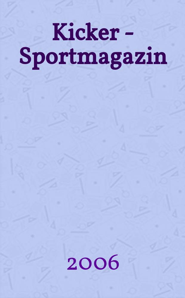 Kicker - Sportmagazin : Deutschlands grösste Sportzeitung. 2006, № 6