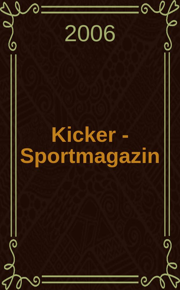 Kicker - Sportmagazin : Deutschlands gr&ouml;sste Sportzeitung. 2006, № 7