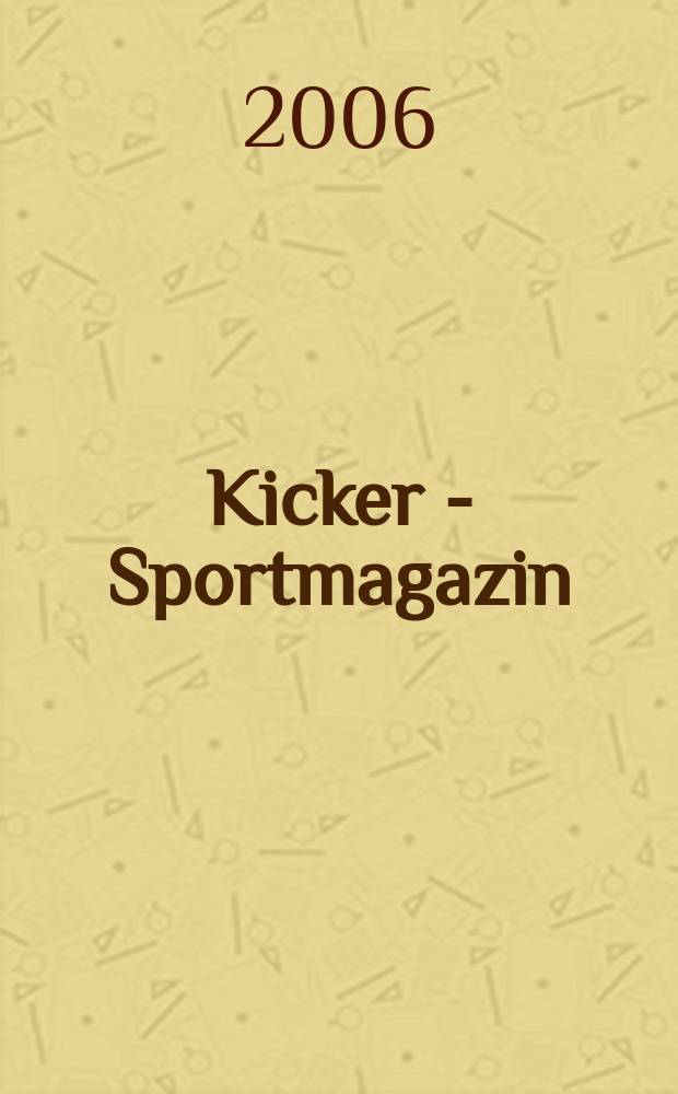 Kicker - Sportmagazin : Deutschlands grösste Sportzeitung. 2006, № 13