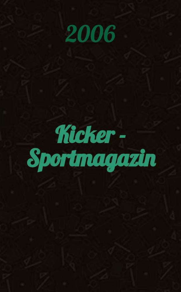 Kicker - Sportmagazin : Deutschlands gr&ouml;sste Sportzeitung. 2006, № 18