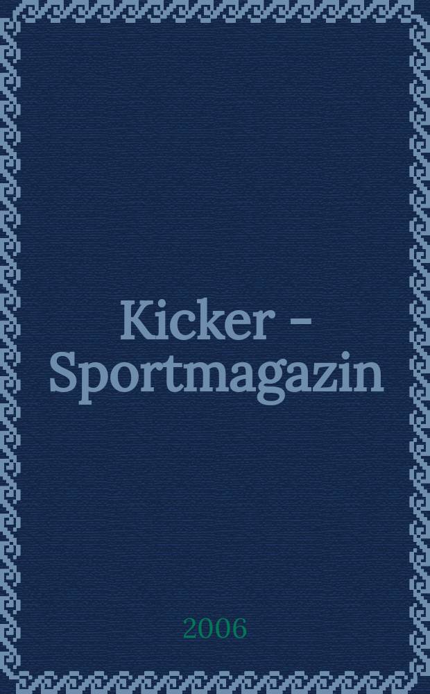 Kicker - Sportmagazin : Deutschlands gr&ouml;sste Sportzeitung. 2006, № 52