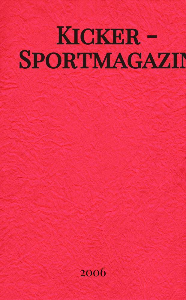 Kicker - Sportmagazin : Deutschlands grösste Sportzeitung. 2006, № 55