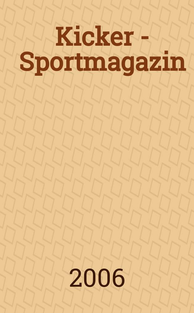 Kicker - Sportmagazin : Deutschlands gr&ouml;sste Sportzeitung. 2006, № 62