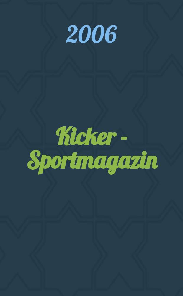 Kicker - Sportmagazin : Deutschlands grösste Sportzeitung. 2006, № 98