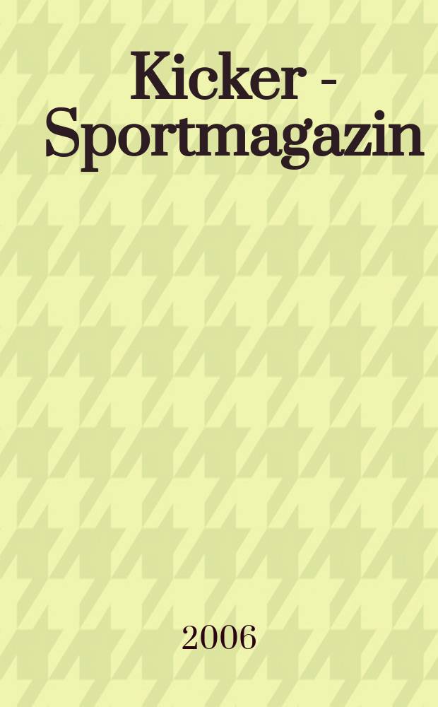 Kicker - Sportmagazin : Deutschlands grösste Sportzeitung. 2006, № 99