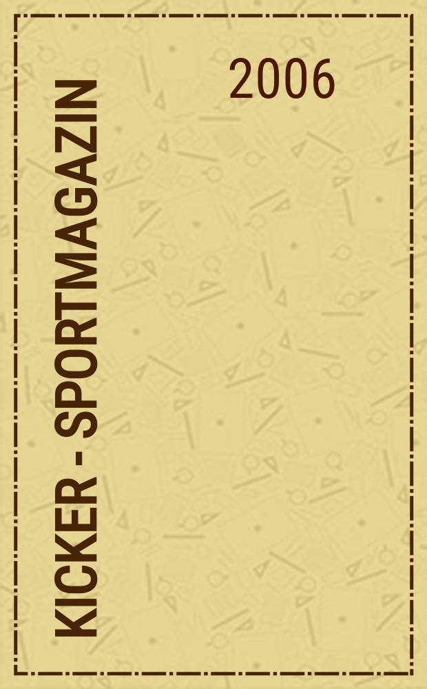 Kicker - Sportmagazin : Deutschlands grösste Sportzeitung. 2006, № 101