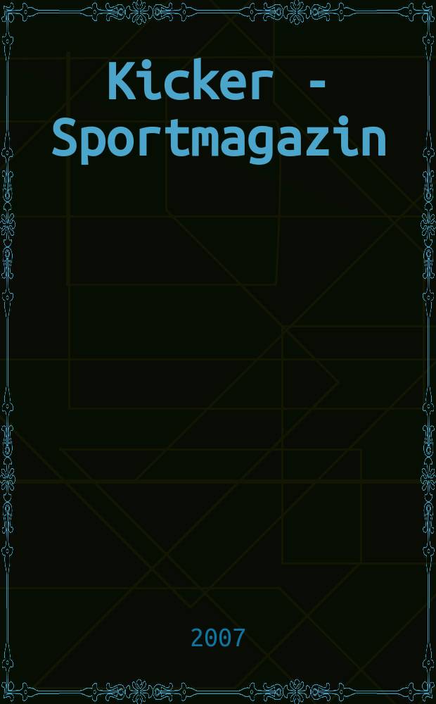 Kicker - Sportmagazin : Deutschlands grösste Sportzeitung. 2007, № 7