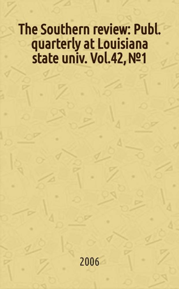 The Southern review : Publ. quarterly at Louisiana state univ. Vol.42, №1