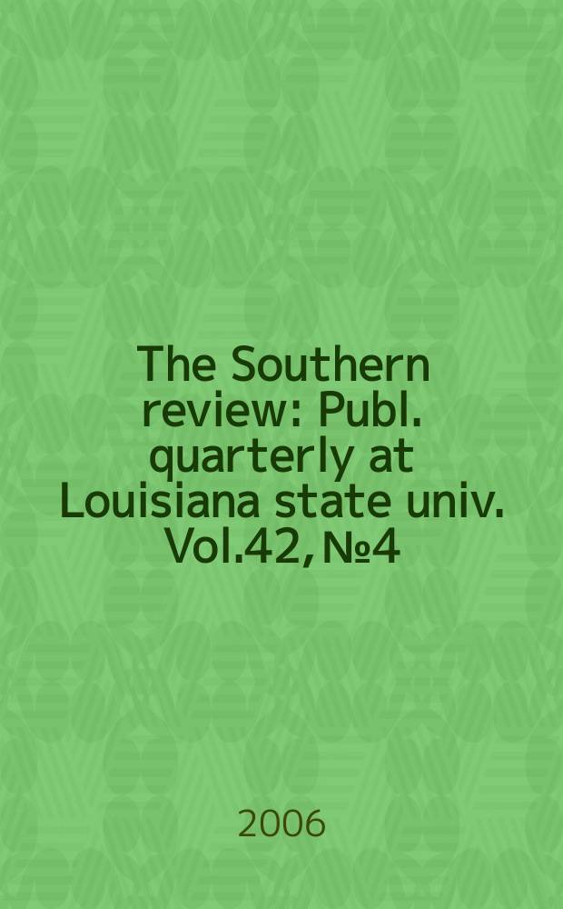 The Southern review : Publ. quarterly at Louisiana state univ. Vol.42, №4