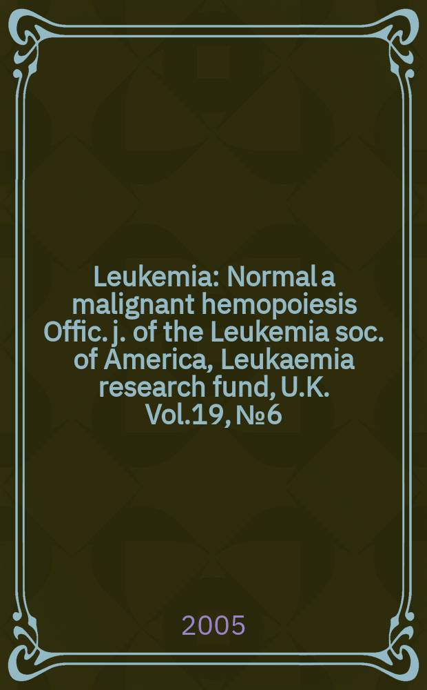 Leukemia : Normal a malignant hemopoiesis Offic. j. of the Leukemia soc. of America, Leukaemia research fund, U.K. Vol.19, № 6