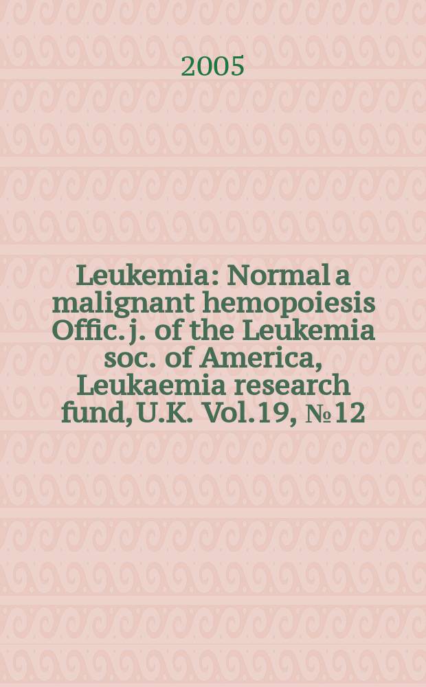 Leukemia : Normal a malignant hemopoiesis Offic. j. of the Leukemia soc. of America, Leukaemia research fund, U.K. Vol.19, № 12