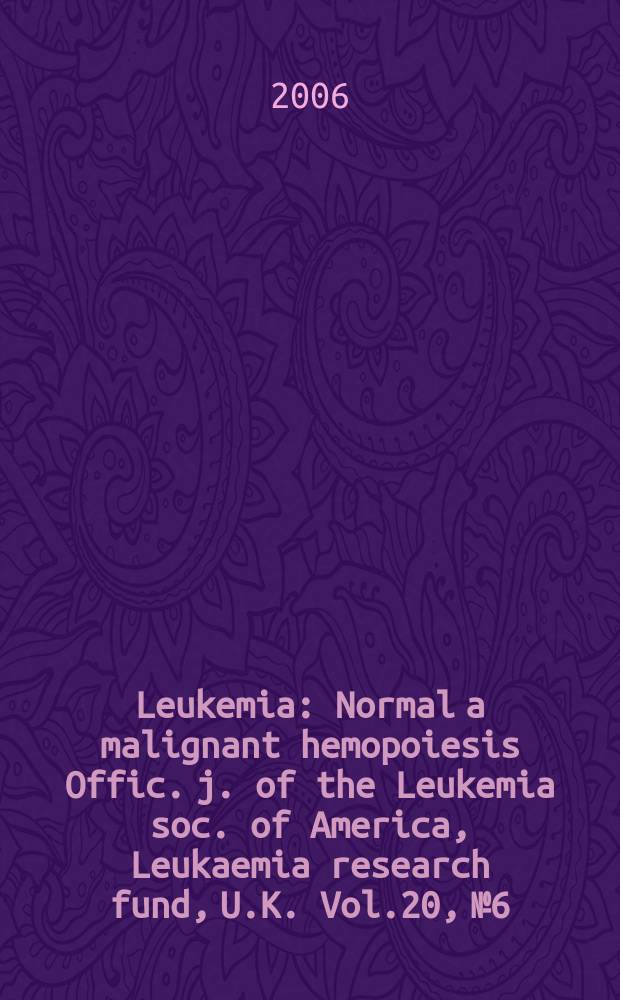 Leukemia : Normal a malignant hemopoiesis Offic. j. of the Leukemia soc. of America, Leukaemia research fund, U.K. Vol.20, № 6