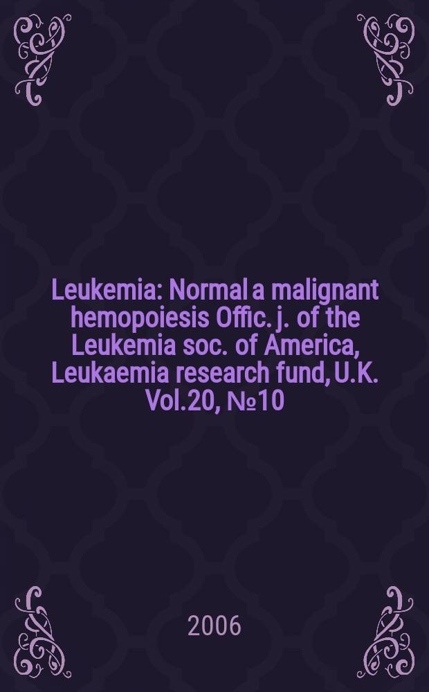 Leukemia : Normal a malignant hemopoiesis Offic. j. of the Leukemia soc. of America, Leukaemia research fund, U.K. Vol.20, № 10