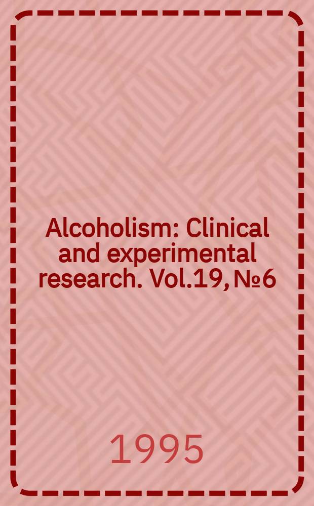 Alcoholism : Clinical and experimental research. Vol.19, №6