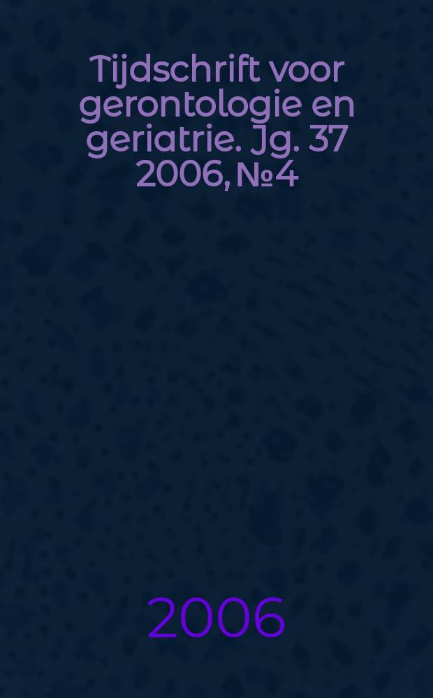 Tijdschrift voor gerontologie en geriatrie. Jg. 37 2006, № 4