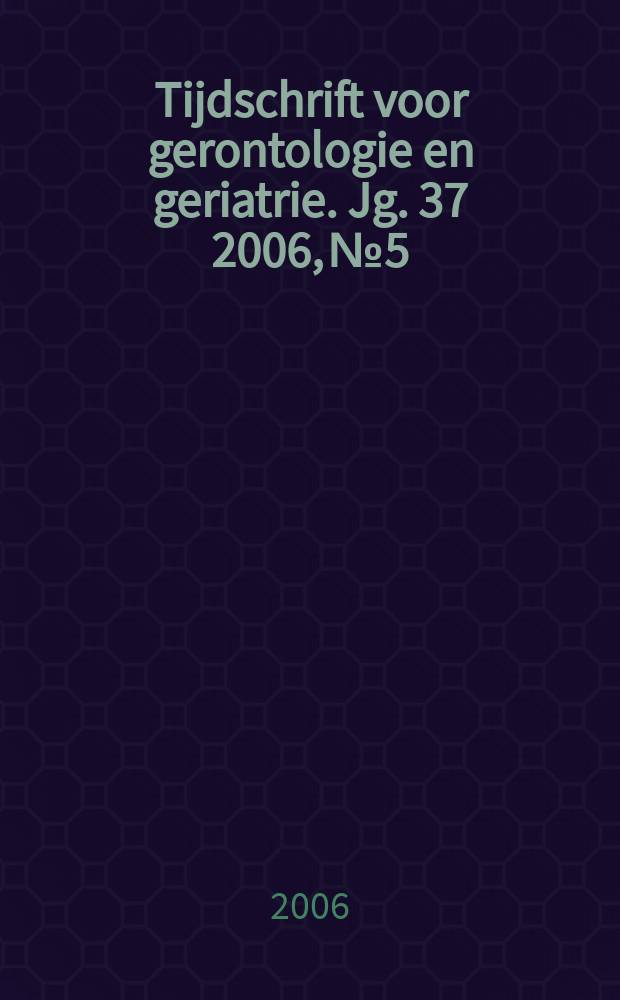 Tijdschrift voor gerontologie en geriatrie. Jg. 37 2006, № 5