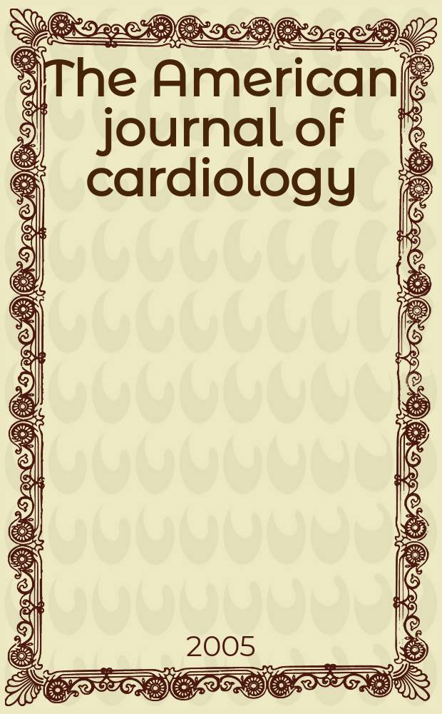 The American journal of cardiology : Official journal of the American college of cardiology A publication of the Yorke group. Vol.95, №1