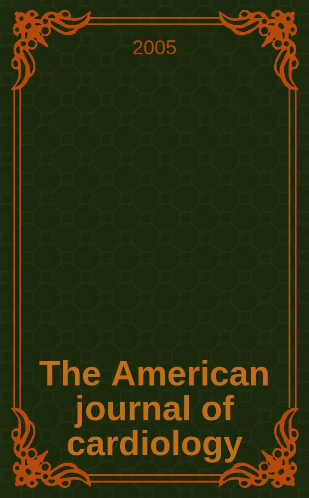 The American journal of cardiology : Official journal of the American college of cardiology A publication of the Yorke group. Vol.95, №5