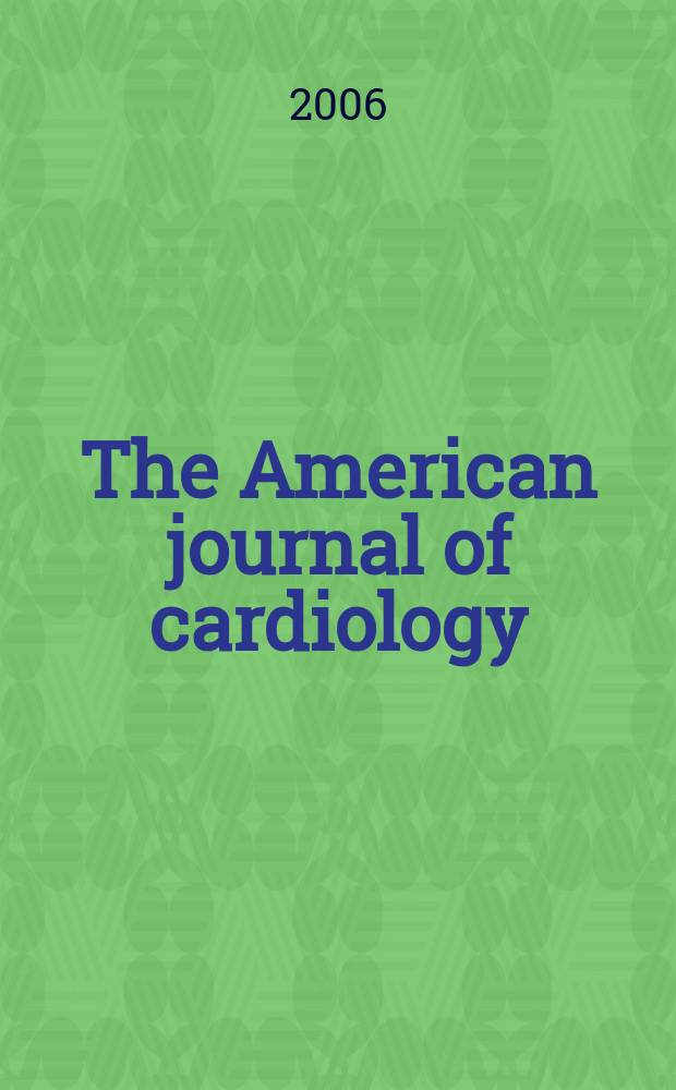 The American journal of cardiology : Official journal of the American college of cardiology A publication of the Yorke group. Vol.97, №5