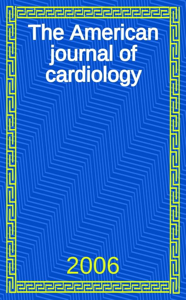 The American journal of cardiology : Official journal of the American college of cardiology A publication of the Yorke group. Vol.97, №10