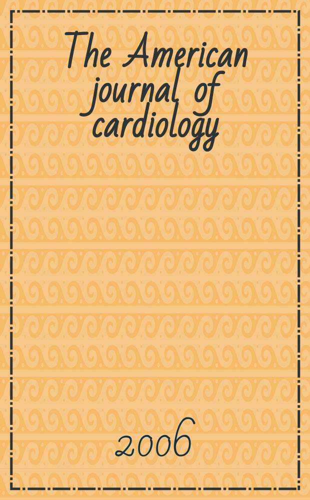 The American journal of cardiology : Official journal of the American college of cardiology A publication of the Yorke group. Vol.98, №6