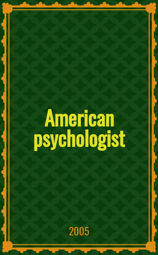 American psychologist : Journal of the Amer. psychological assoc. Vol.60, №8 : Awards issue 2005