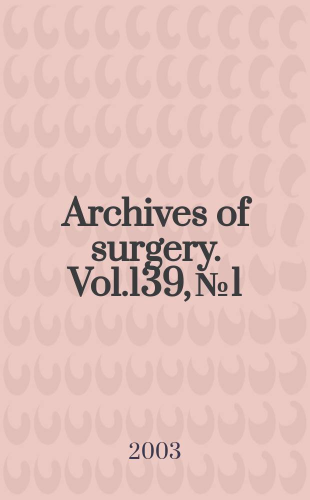 Archives of surgery. Vol.139, №1