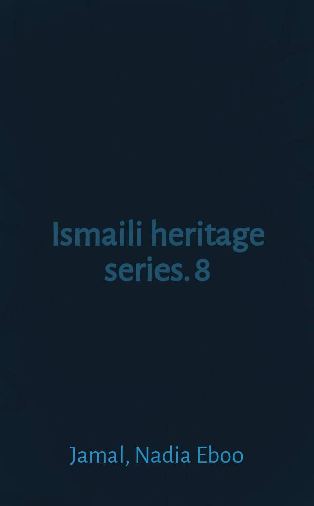 Ismaili heritage series. 8 : Surviving the Mongols = Пережить монголов: Продолжение традиций исмаилизма в Персии