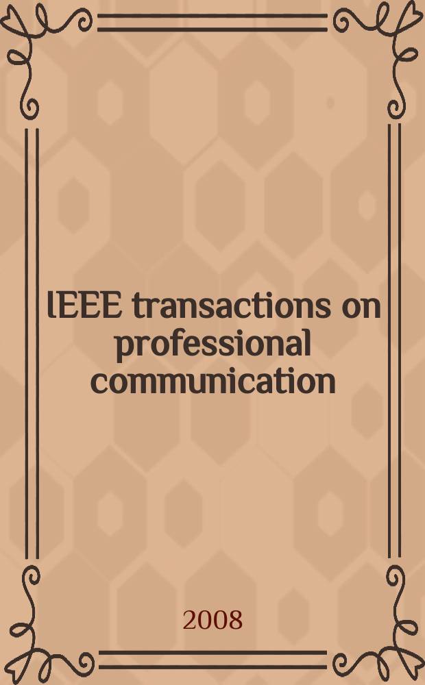 IEEE transactions on professional communication : Formerly IEEE transactions on engineering writing and speech. Vol. 51, № 1