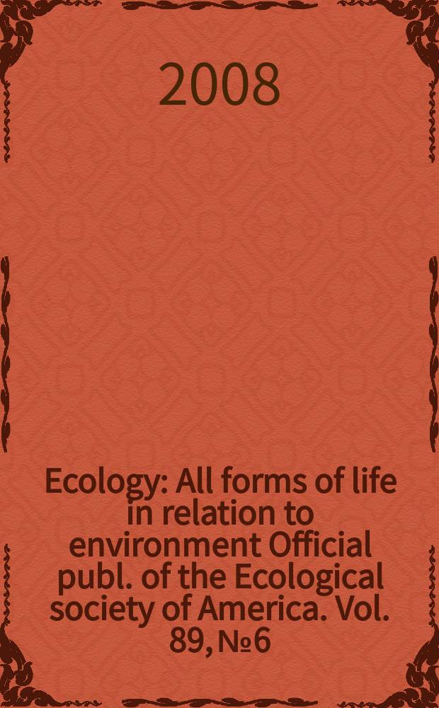 Ecology : All forms of life in relation to environment Official publ. of the Ecological society of America. Vol. 89, № 6