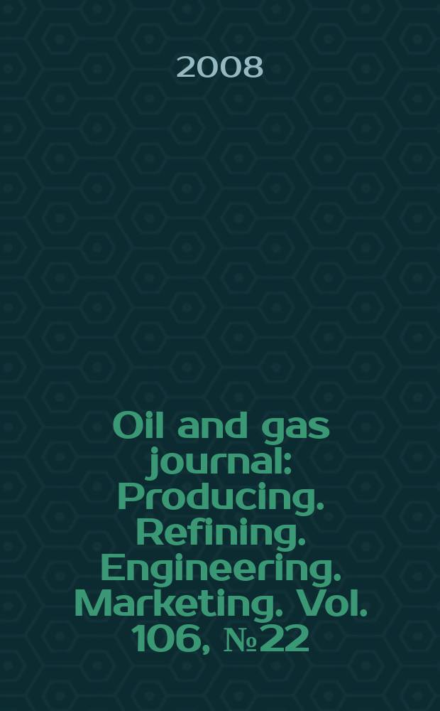 Oil and gas journal : Producing. Refining. Engineering. Marketing. Vol. 106, № 22