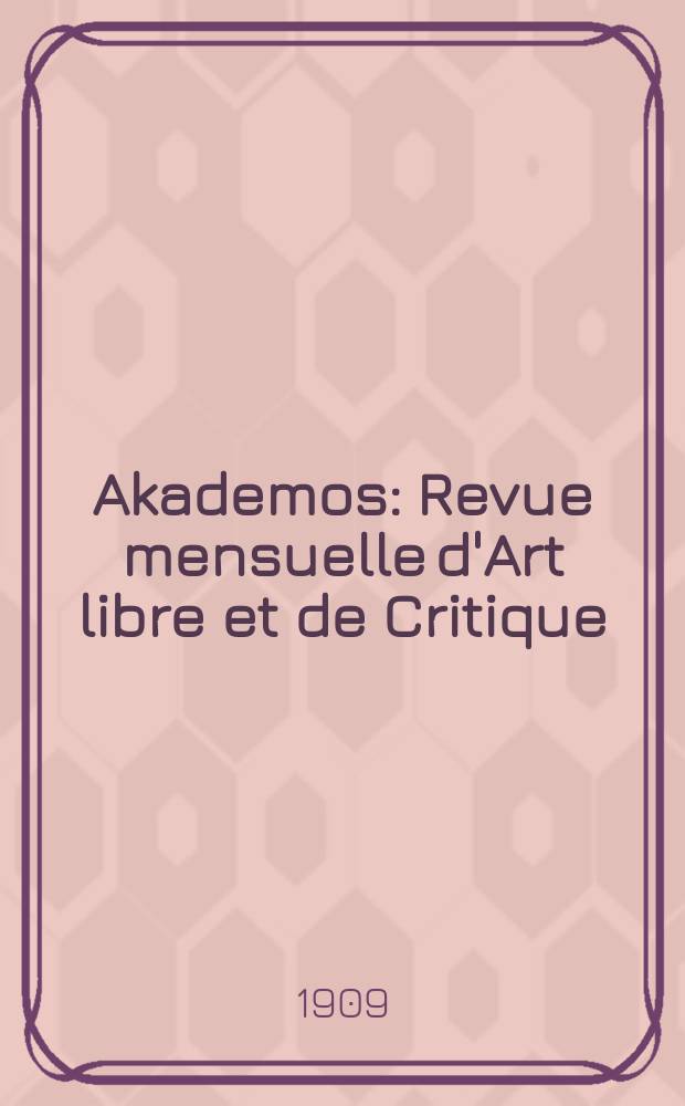Akademos : Revue mensuelle d'Art libre et de Critique