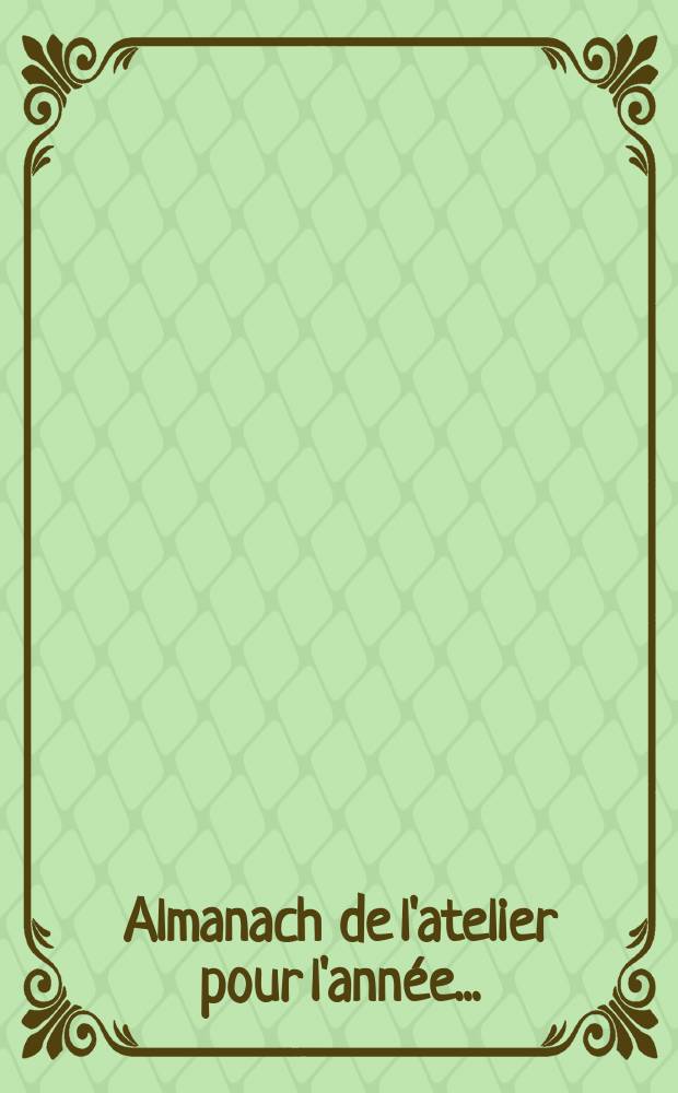 Almanach de l'atelier pour l'année ...