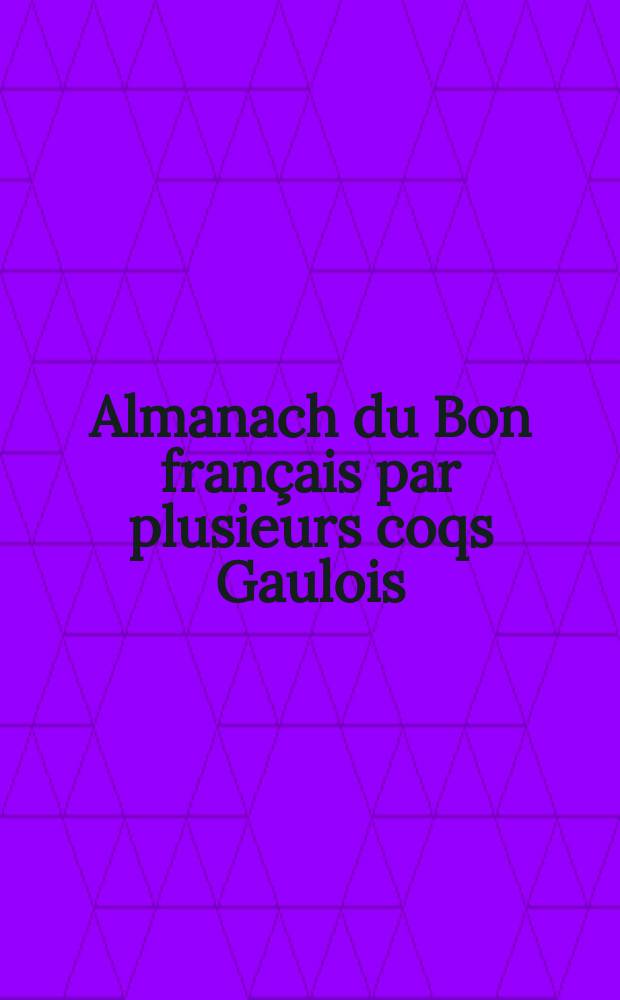 Almanach du Bon français par plusieurs coqs Gaulois