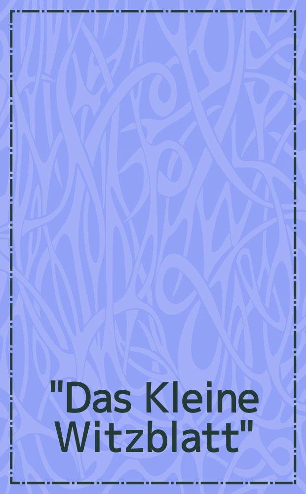 "Das Kleine Witzblatt" : Almanach pro ..