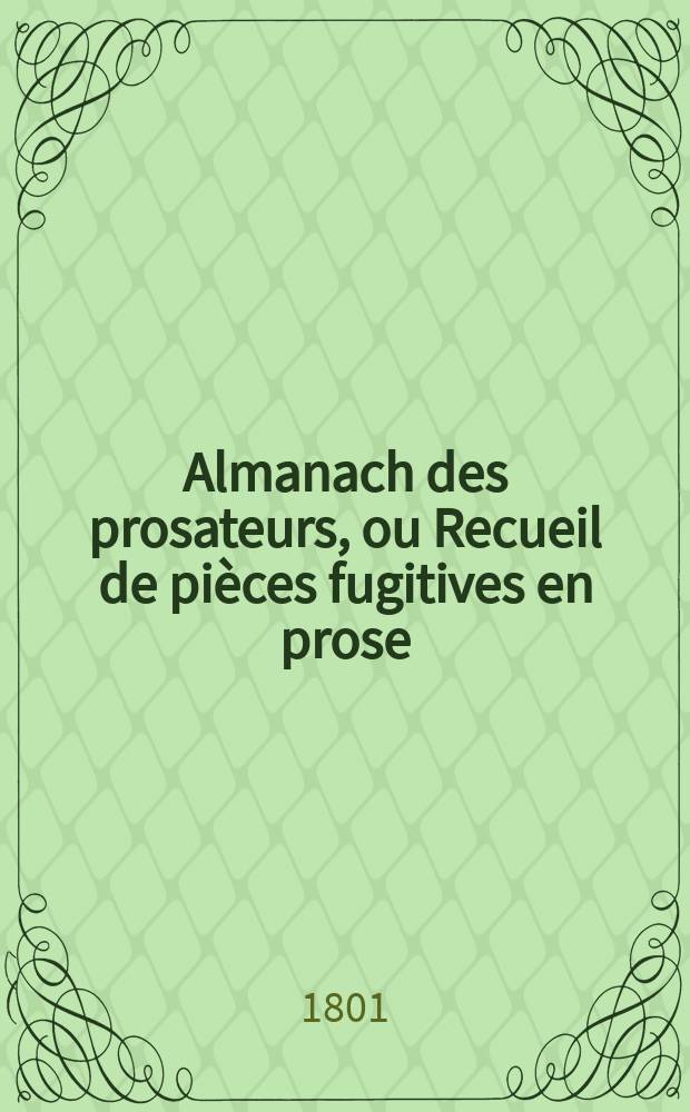 Almanach des prosateurs, ou Recueil de pièces fugitives en prose