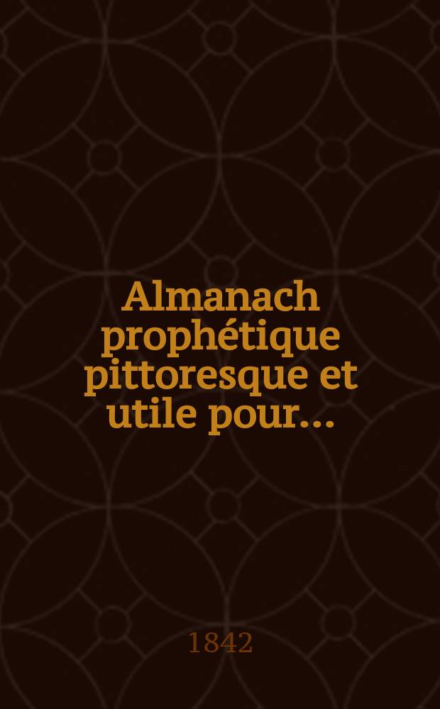 Almanach prophétique pittoresque et utile pour ...