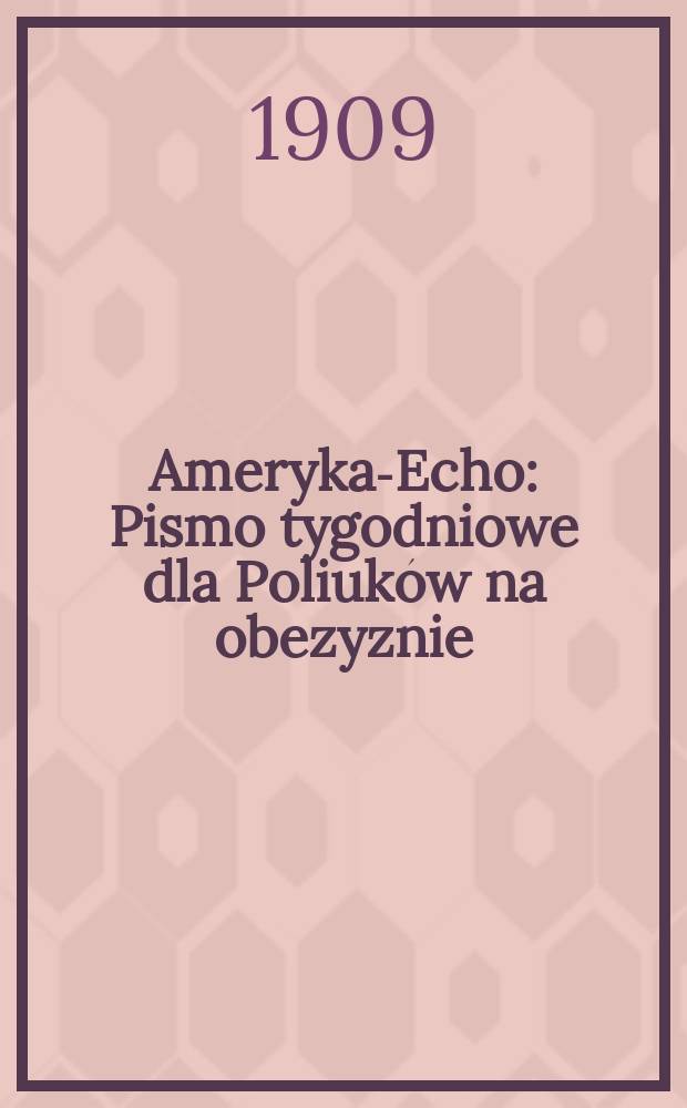 Ameryka-Echo : Pismo tygodniowe dla Poliuków na obezyznie