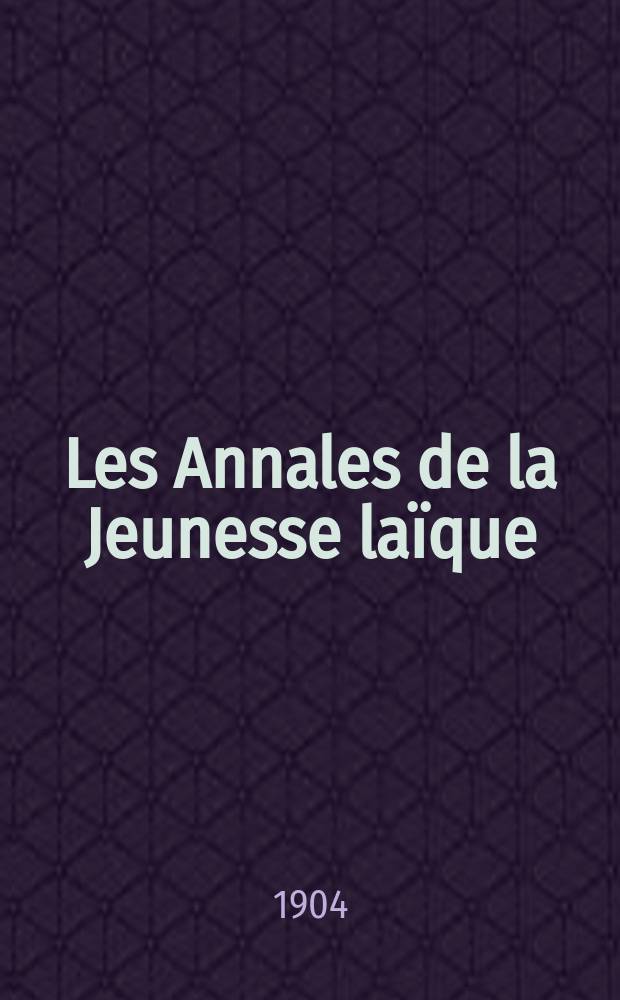 Les Annales de la Jeunesse laïque : Revue mensuelle