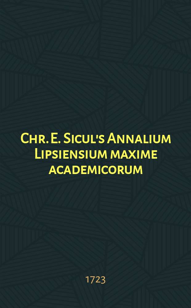 Chr. E. Sicul's Annalium Lipsiensium maxime academicorum