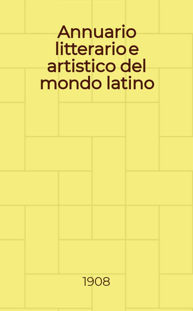 Annuario litterario e artistico del mondo latino : Organo della S-tá Elleno-Latina di Roma