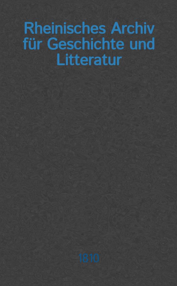 Rheinisches Archiv für Geschichte und Litteratur