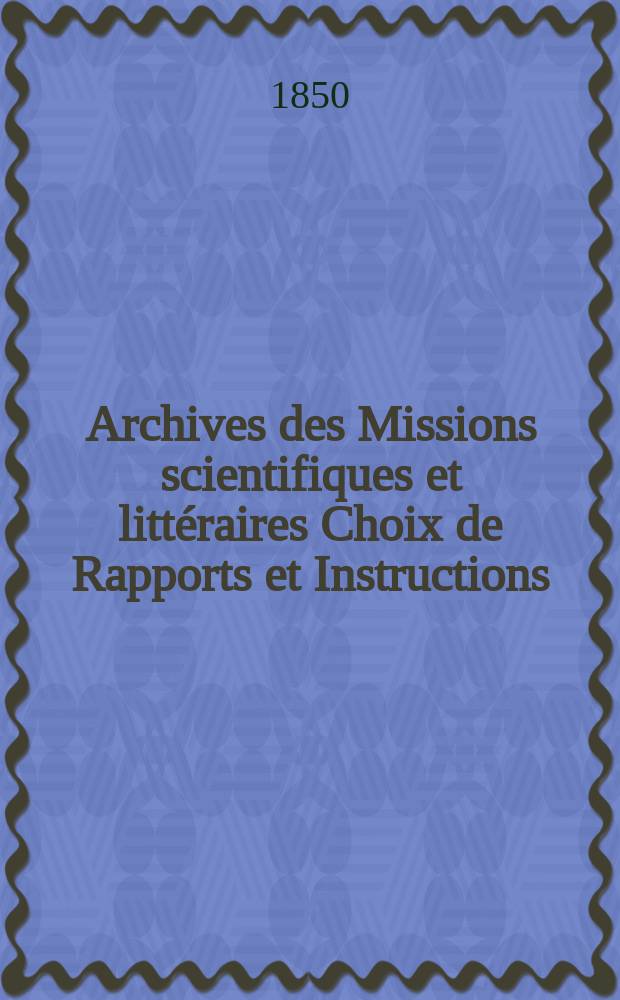 Archives des Missions scientifiques et littéraires Choix de Rapports et Instructions