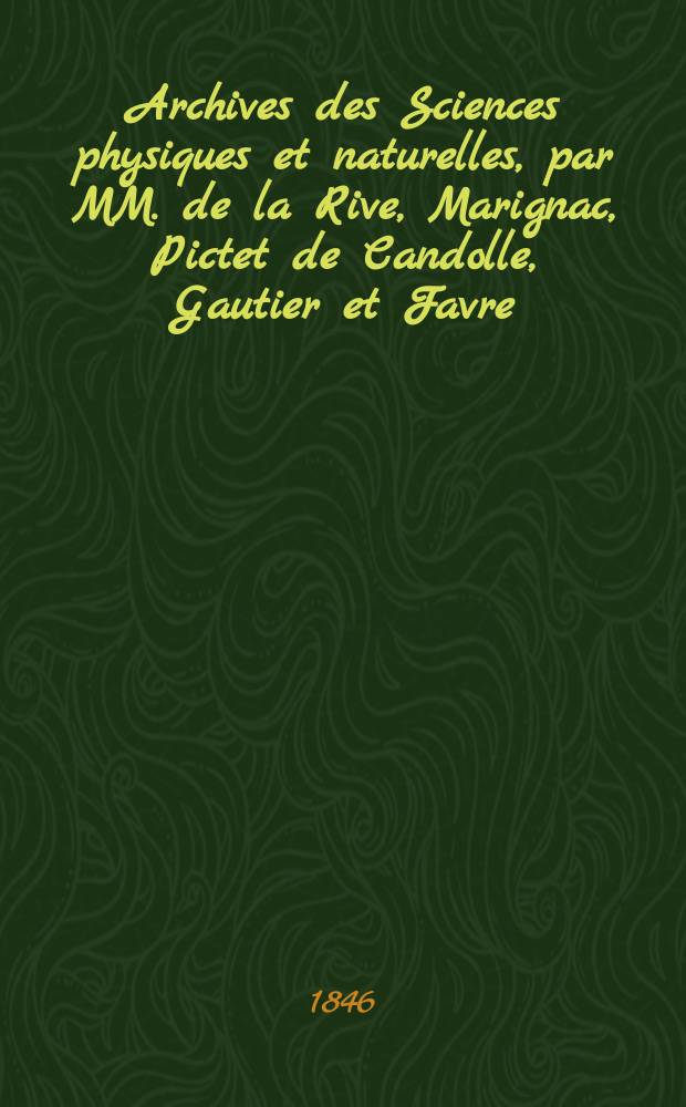 Archives des Sciences physiques et naturelles, par MM. de la Rive, Marignac, Pictet de Candolle, Gautier et Favre