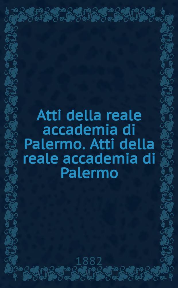 Atti della reale accademia di Palermo. Atti della reale accademia di Palermo