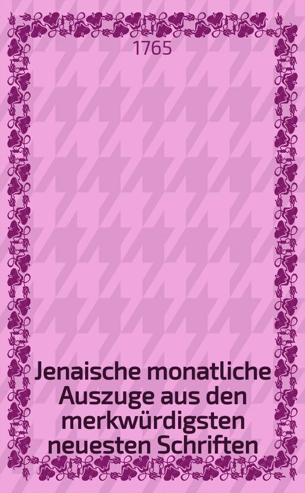 Jenaische monatliche Auszuge aus den merkwürdigsten neuesten Schriften