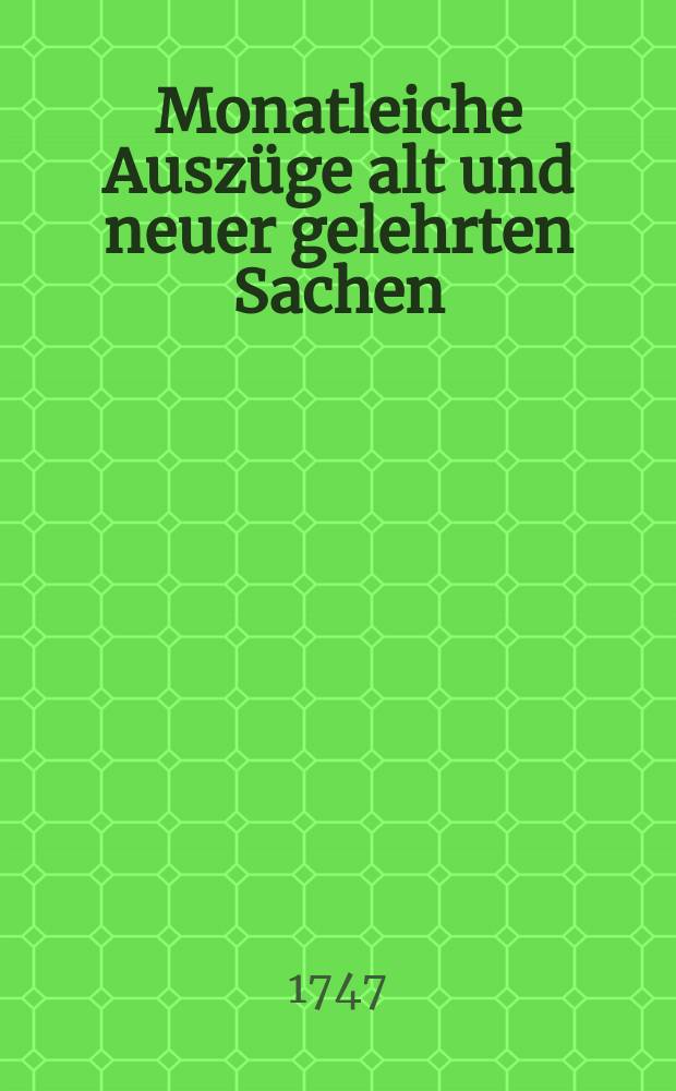 Monatleiche Auszüge alt und neuer gelehrten Sachen