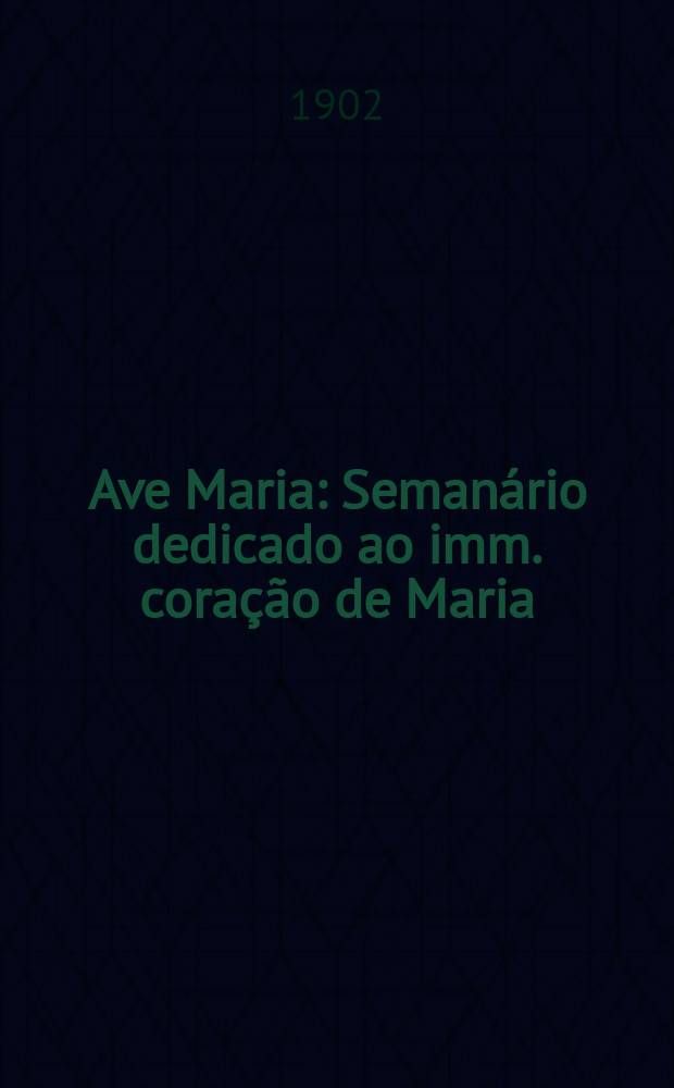 Ave Maria : Semanário dedicado ao imm. coração de Maria