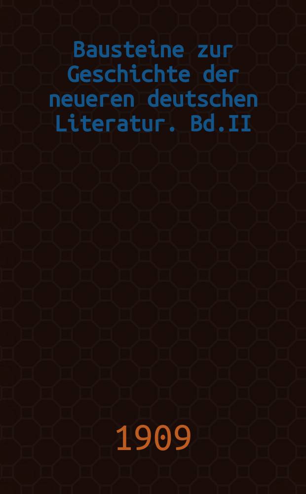 Bausteine zur Geschichte der neueren deutschen Literatur. Bd.II : Überlieferung und Reihenfolge der Gedichte Höltys
